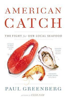 American Catch: The Fight for Our Local Seafood by Paul Greenberg