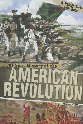 The Split History of the American Revolution by Michael Burgan