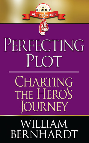 Perfecting Plot: Charting the Hero's Journey by William Bernhardt