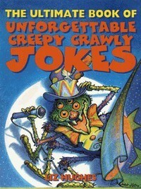 The ultimate book of unforgettable creepy crawly jokes by Liz Hughes