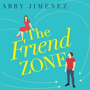 The Friend Zone by Abby Jimenez