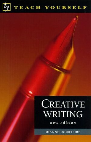 Creative Writing (Teach Yourself: Writer's Library) by Dianne Doubtfire