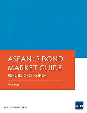 ASEAN 3 Bond Market Guide 2018: Republic of Korea by Asian Development Bank