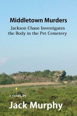 Middletown Murders: The Body in the Pet Cemetery by Jack Murphy