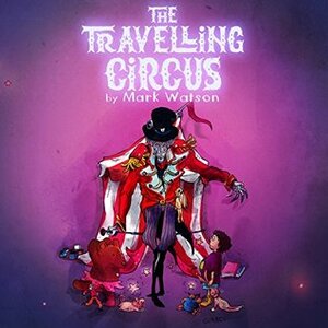 The Traveling Circus (Mark Watson Children's Books Book 3) by Mark Watson