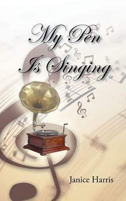 My Pen Is Singing by Janice Harris