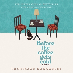 Before the Coffee Gets Cold by Toshikazu Kawaguchi