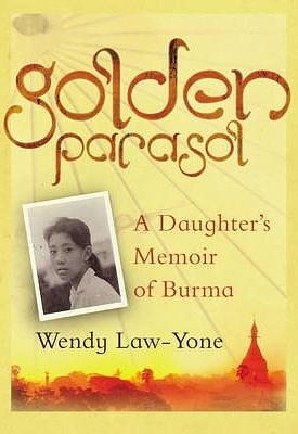 Golden Parasol: A Daughter's Memoir of Burma by Wendy Law-Yone
