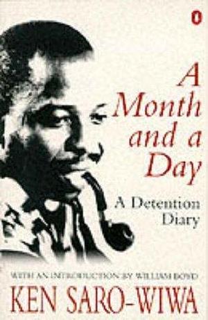 A Month and a Day by Ken Saro-Wiwa, William Boyd