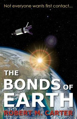 The Bonds of Earth: Not everyone wants first contact... by Robert M. Carter