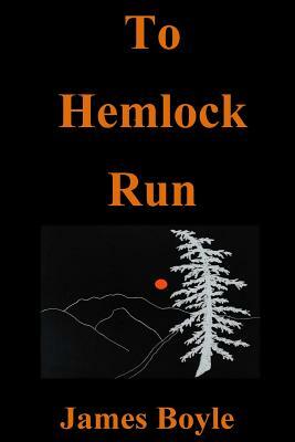 To Hemlock Run by James Boyle