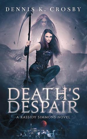 Death's Despair by Dennis K. Crosby, Dennis K. Crosby