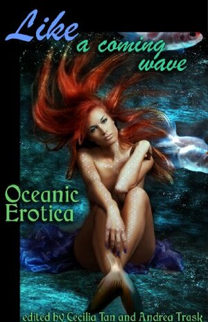 Like a Coming Wave: Oceanic Erotica by Beryl Falls, Elias A. St. James, Nisi Shawl, S.C. Mitchell, Marie Carlson, Cecilia Tan, Pepper Espinoza, M.E. Comstock, Andrea Trask, Julie Cox