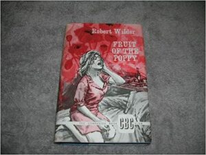 Fruit of the Poppy by Robert Wilder