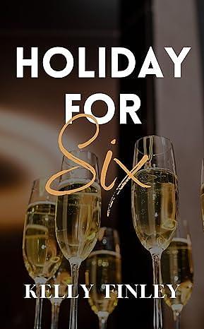 Holiday for Six: A Lots-of-Friends to Lovers Romance by Kelly Finley, Kelly Finley