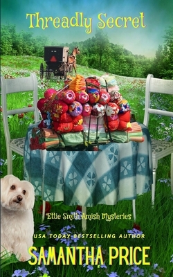 Threadly Secret: Amish Cozy Mystery by Samantha Price