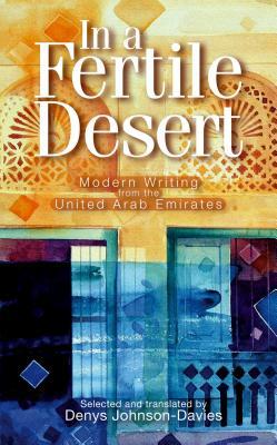 In a Fertile Desert: Modern Writing from the United Arab Emirates by 