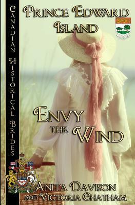 Envy the Wind: Prince Edward Island by Anita Davison, Victoria Chatham