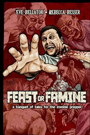 Feast or Famine: A Banquet of Tales for the Zombie Prepper (Zombie Hunger Book 2) by Jamal Luckett, R.J. Spears, Bowie V. Ibarra, Rebecca Besser, Rich Restucci, Paul McConnell, Christopher Rawding, Tony Monchinski, Julianne Snow, Eve Bellator
