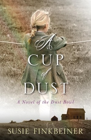 A Cup of Dust: a Novel of the Dust Bowl by Susie Finkbeiner