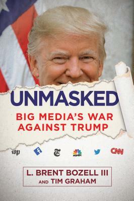 Unmasked: Big Media's War Against Trump by Brent Bozell, Tim Graham