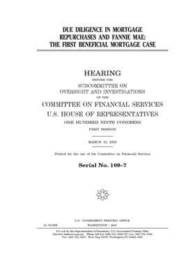 Due diligence in mortgage repurchases and Fannie Mae: the First Beneficial mortgage case by Committee on Financial Services (house), United S. Congress, United States House of Representatives