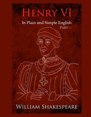King Henry VI: Part Two In Plain and Simple English: A Modern Translation and the Original Version by William Shakespeare, Bookcaps