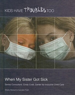 When My Sister Got Sick by Sheila Stewart, Rae Simons
