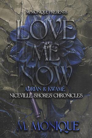 LOVE ME NOW: ADRIAN & KWAMÉ by M. Monique