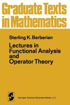 Lectures in Functional Analysis and Operator Theory by S. K. Berberian, Paul R. Halmos