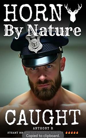 Horny By Nature: Caught (MM Cops Gay Erotica Romance Explicit) by Anthony-R