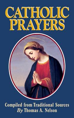 Catholic Prayers by Thomas a. Nelson