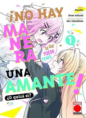 ¡No hay manera de que pueda tener una amante! ¿O quizá sí?, vol. 1 by Musshu, Musshu, Teren Mikami