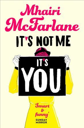 It's Not Me, It's You by Mhairi McFarlane