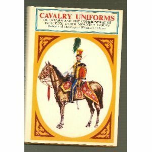 Cavalry Uniforms: Including Other Mounted Troops of Britain and the Commonwealth in Colour by Robert Wilkinson-Latham, Christopher Wilkinson-Latham, Jack Cassin-Scott