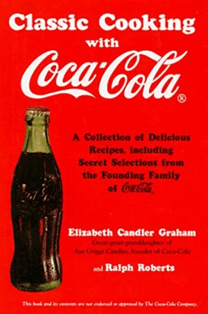 Classic Cooking With Coca-Cola by Elizabeth Candler Graham, Ralph Roberts