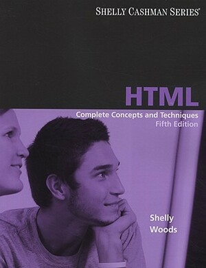 HTML: Complete Concepts and Techniques by Gary B. Shelly, Denise M. Woods