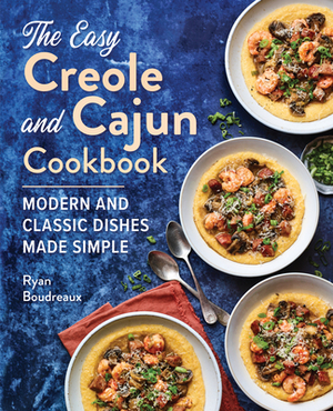 The Easy Creole and Cajun Cookbook: Modern and Classic Dishes Made Simple by Ryan Boudreaux