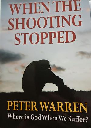 When The Shooting Stopped  by Peter Warren