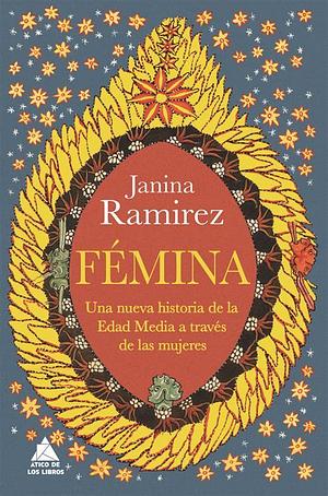 Fémina : una nueva historia de la Edad Media a través de las mujeres by Janina Ramírez