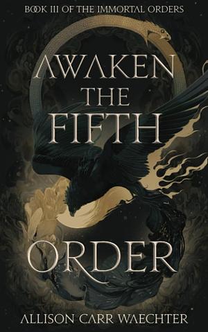 Awaken the Fifth Order by Allison Carr Waechter