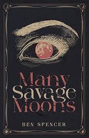 Many Savage Moons by Ben Spencer