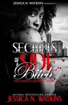 Secrets of a Side Bitch - The Simone Campbell Story by Jessica N. Watkins