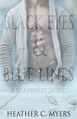 Black Eyes & Blue Lines: Book 2 in The Slapshot Series by Heather C. Myers