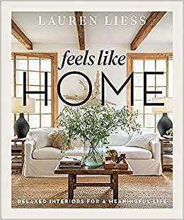 Feels Like Home: Relaxed Interiors for a Meaningful Life by Lauren Liess