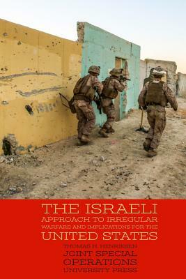 The Israeli Approach to Irregular Warfare and Implications for the United States by Joint Special Operations University Pres, Thomas H. Henriksen