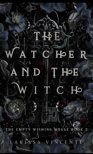 The Watcher and the Witch: A Dark Romance by Larissa Vincente, Larissa Vincente