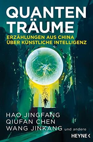 Quantenträume: Erzählungen aus China über Künstliche Intelligenz by Baoshu, Gu Shi, Eva Lüdi Kong, Wang Jinkang, Xia Jia, Chen Qiufan, Hao Jingfang, Jing Bartz