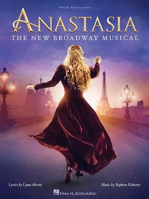Anastasia: The New Broadway Musical by Lynn Ahrens, Stephen Flaherty