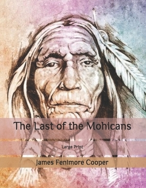 The Last of the Mohicans: Large Print by James Fenimore Cooper